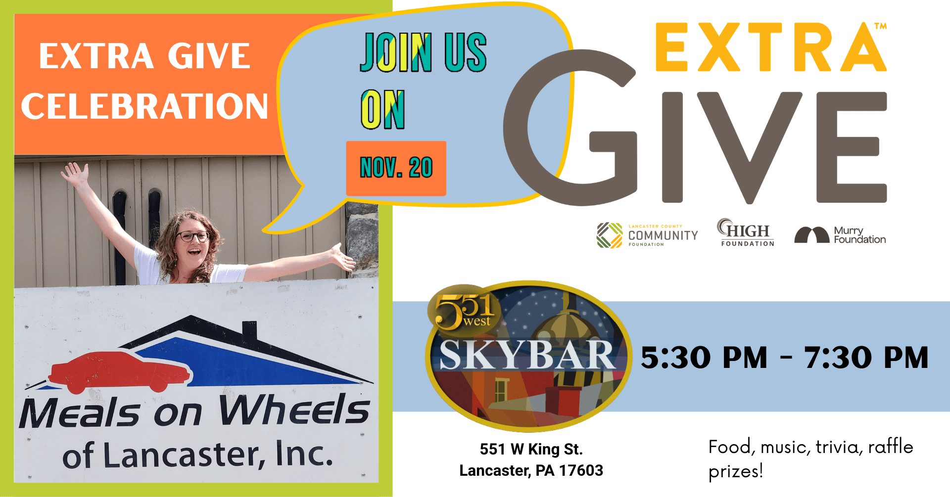 Join Meals on Wheels of Lancaster for our Extra Give in-person event on Friday, Nov. 20. From 5:30pm to 7:30pm at 551 West Skybar, we will be celebrating our Extra Give campaign, enjoying good food, playing trivia, and having a lot of fun. In-person donations earn chances to win raffle prizes.